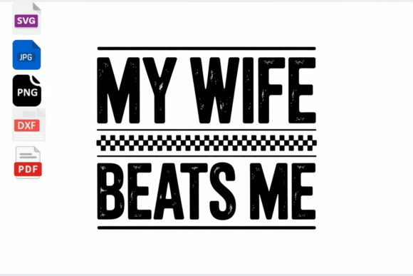 Humor in Handcraft: The My Wife Beats Me Funny Husband Gift SVG